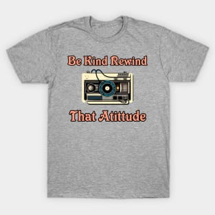 Be Kind Rewind That Attitude T-Shirt